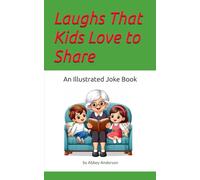 Laughs That Kids Love to Share: An Illustrated Joke Book by Abbey Anderson