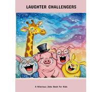 Laughter Challengers: A Hilarious Joke Book For Kids
