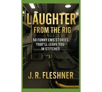 Laughter from the Rig: 50 EMS Stories That'll Leave You In Stitches (Ambulance Stories)