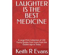 LAUGHTER IS THE BEST MEDICINE: A Large-Print Collection of 100 Funny Quotes from Icons from the Golden Age to Today