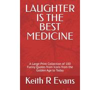 LAUGHTER IS THE BEST MEDICINE: A Large-Print Collection of 100 Funny Quotes from Icons from the Golden Age to Today