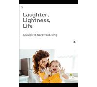 Laughter, Lightness, Life: A Guide to Carefree Living