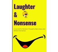Laughter & Nonsense: A Funny Gift Notebook Journal for People Who Laugh at Their Own Jokes, Forget Why They Walked Into a Room, and Think Sarcasm is a ... and Anyone Who Needs a Giggle (120 Pages)