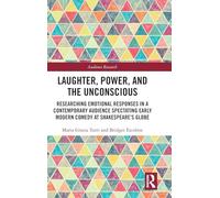 Laughter, Power, and the Unconscious: Researching Emotional Responses in a Contemporary Audience Spectating Early Modern Comedy at Shakespeare's Globe (Audience Research)