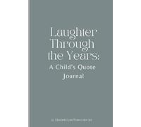 Laughter Through the Years: A Child's Quote Journal: Funny and memorable quotes said by kids