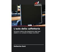 L'aula della caffetteria: Percezioni relative alla progettazione degli spazi didattici in un contesto di college comunitario
