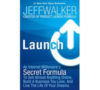 Launch: An Internet Millionaire's Secret Formula to Sell Almost Anything Online, Build a Business You Love, and Live the Life: An Internet ... You Love, And Live The Life Of Your Dreams