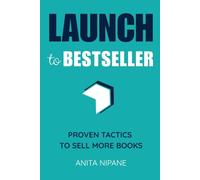 Launch to Bestseller: Proven Tactics to Sell More Books (Sell Books on Amazon)