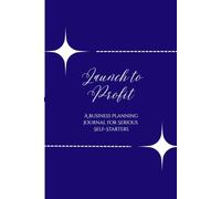 Launch to Profit: A Business Planning Journal for Serious Self-Starters