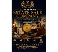 Launch Your Estate Sale Company: How to start an Estate Sale Company: A step-by-step Guide to Building a Successful Estate Liquidation Business
