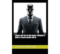 Launch Your First AI Side Hustle: A Beginner’s Guide to Passive Income with AI
