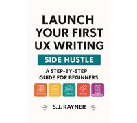 Launch Your First UX Writing Side Hustle: A Step-by-Step Guide for Beginners