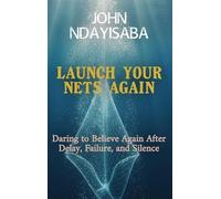 Launch Your Nets Again: Daring to Believe Again After Delay, Failure, and Silence