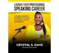 Launch Your Professional Speaking Career: A Kingdom Speaker's Handbook to Increase Your Impact, Income and Influence