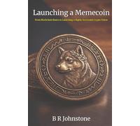 Launching a Memecoin: From Blockchain Basics to Launching a Highly Successful Memecoin (Leading Edge Computing)