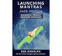 LAUNCHING MANTRAS INTO MOTION: SUCCESSFUL PRODUCT MANAGER STRATEGIES