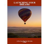 Launching Your Dreams: A Five-Year Plan For Life After College