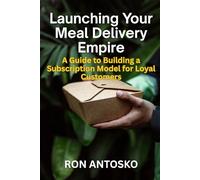 Launching Your Meal Delivery Empire: A Guide to Building a Subscription Model for Loyal Customers