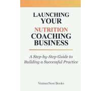 Launching Your Nutrition Coaching Business: A Step-by-Step Guide to Building a Successful Practice
