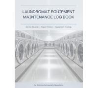 Laundromat Equipment Maintenance Log Book: Service Records, Repair History & Equipment Tracking for Commercial Laundry Equipment