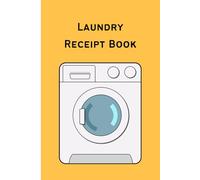 Laundry Receipt Book: Laundry Log , Record Book , Register For Your Business , Company or For Laundromat Employees , Laundry Owners Warehouse To Keep A Record Of Laundry Services Of Their Clients.