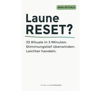 Laune reset? 33 Rituale in 3 Minuten: Stimmungstief überwinden. Leichter handeln.