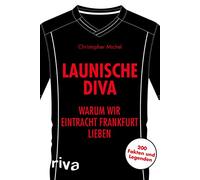 Launische Diva: Warum wir Eintracht Frankfurt lieben. 200 Fakten und Legenden
