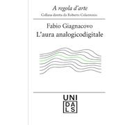 L'Aura analogicodigitale: 4 (A regola d'arte. Collana diretta da Roberto Colantonio)