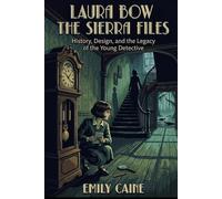 Laura Bow - The Sierra Files: History, Design, and the Legacy of the Young Detective