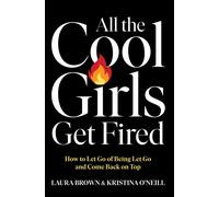 Laura Brown All the Cool Girls Get Fired: How to Let Go of Being L (Tapa blanda)