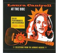 LAURA CANTRELL - AT THE BBC:ON AIR PERFORMANCESAND RECORDINGS 2000-2005