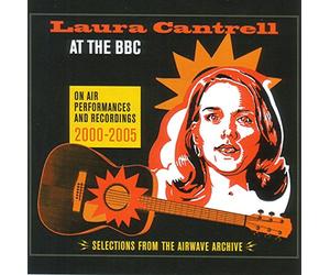 LAURA CANTRELL - AT THE BBC:ON AIR PERFORMANCESAND RECORDINGS 2000-2005