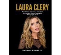 Laura Clery: The Life and Career of a Comedian, Actress, and Online Personality: A Biography Book