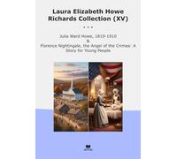 Laura Elizabeth Howe Richards Collection (XV): Julia Ward Florence Nightingale Angel Crimea Young People (Top Classics)
