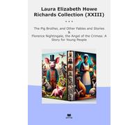 Laura Elizabeth Howe Richards Collection (XXIII): Brother Other Fables Florence Nightingale Angel Crimea Young People (Top Classics)