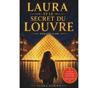 Laura et le secret du Louvre: Un roman enquête illustré plein de mystères et d'aventures pour les enfants de 9 à 11 ans (CM1, CM2, 6e)
