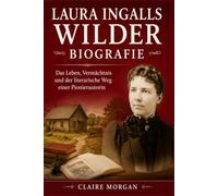 Laura Ingalls Wilder Biografie: Das Leben, Vermächtnis und der literarische Weg einer Pionierautorin