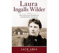 Laura Ingalls Wilder: Das Leben einer Pionierin im amerikanischen Grenzland