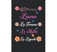 Laura La Femme Le Mythe La Légende: Carnet de Notes / Bloc Notes, Journal intime personnalisé avec prénom pour les filles et les femmes, Carnet de 120 pages 6x9" (15x23cm) Motif Fleurs Chinoise.