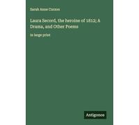 Laura Secord, the heroine of 1812; A Drama, and Other Poems: in large print