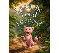 Laura the Loud Leopard: A Story of Quiet Paws and a Loud Heart (Happy Animals: A to Z)