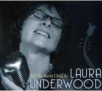Laura Underwood - Tell the World I Said So