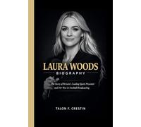 LAURA WOODS BIOGRAPHY: The Story of Britain’s Leading Sports Presenter and Her Rise in Football Broadcasting