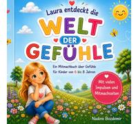 Lauras bunte Gefühle: Ein Mitmachbuch über Gefühle für Kinder von 6 bis 8 Jahren - mit liebevollen Geschichten, Mitmachseiten und wertvollen Impulsen ... Empathie und emotionale Stärke
