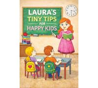 Laura's Tiny Tips for Happy Kids: Simple Lessons in kindness, Confidence, and Everyday Happiness (The Little Red Headed Girl)