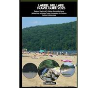 LAUREL HILL LAKE TRAVEL GUIDE 2025: Explore the World’s Hidden Gems Like Never Before,Your Ultimate Travel Companion for Culture, Cuisine & Adventure (GLOBAL TRAVEL GUIDES SERIES)