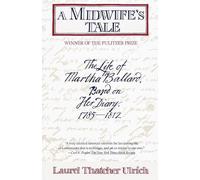 A Midwife's Tale: The Life of Martha Ballard, Based on Her Diary, 1785-1812 (Pulitzer Prize Winner)