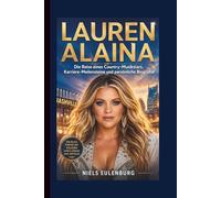 LAUREN ALAINA: Die Reise eines Country-Musikstars, Karriere-Meilensteine und persönliche Biografie