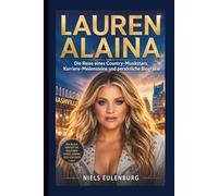 LAUREN ALAINA: Die Reise eines Country-Musikstars, Karriere-Meilensteine und persönliche Biografie