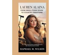 Lauren Alaina: From Small-Town Spark to Country Firestorm: The Voice, the Grit, and the Breakthrough Journey That Turned Heartache into Hits